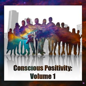 Conscious Positivity Volume 1