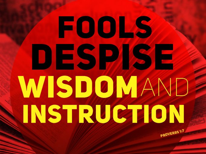 Fools Despise Wisdom And Instruction Fools Despise Wisdom And Instruction
