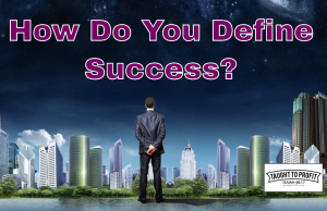 How Do You Define Success? True Success Is Subjective How Do You Define Success
