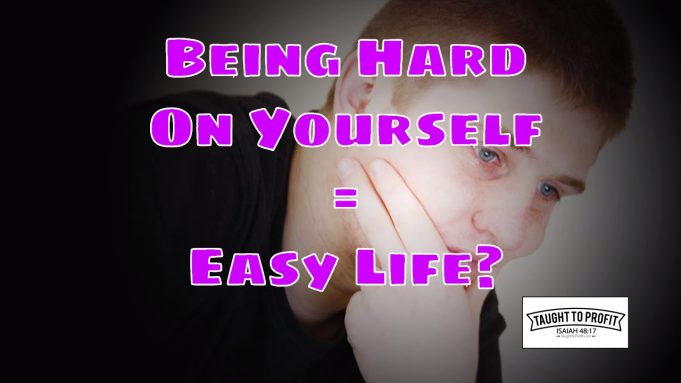 If You Are Hard On Yourself, Life Will Be Easy On You – Build Strength To Overcome And Succeed!
