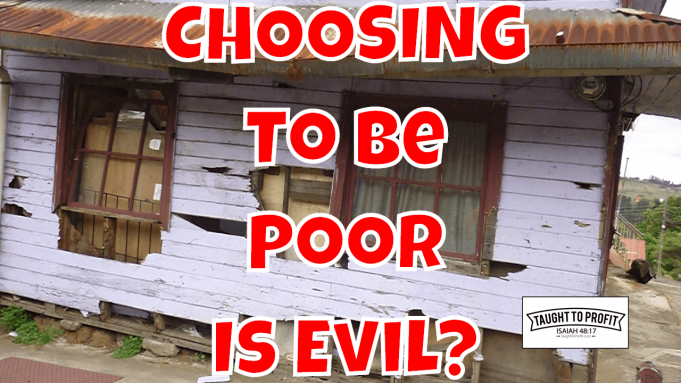 The Evil Of Selfishly Choosing To Be Poor – Helping Self Only Or Helping Others As Well? The Evil Of Selfishly Choosing To Be Poor - Helping Self Only Or Helping Others As Well?