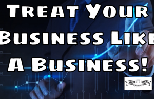 Treat Your Business Like A Business – Failure To Do This Ruins Many New Entrepreneurs Chances Of Success Treat Your Business Like A Business - Failure To Do This Ruins Many New Entrepreneurs Chances Of Success