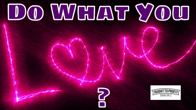 Do What You Love? Find Your Bliss? No, Do Something You Are Good At And That Can Be A Viable Business Do What You Love? Find Your Bliss? No, Do Something You Are Good At And That Can Be A Viable Business