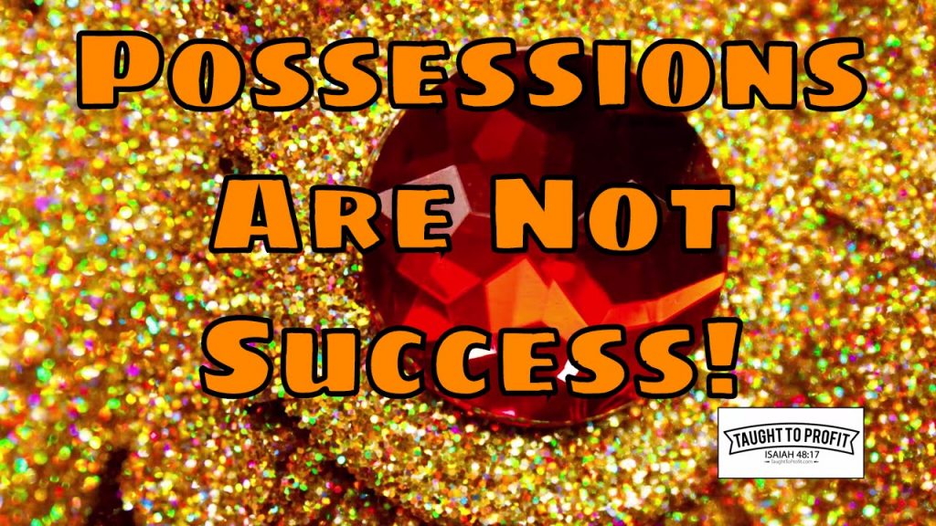 Possessions Are An External Benefit Of Success, But They Are Not Success Itself - You Are Not Measured By Accumulation Of Things