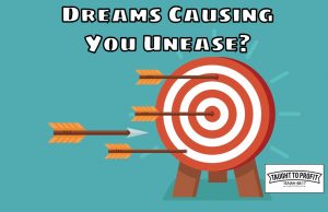 Dreams Or Goals Causing You Unease – This Means That You Do Not Believe Them Yet, Set Short Term Goals And Targets