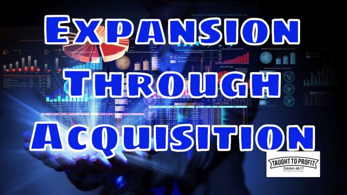 Expansion Through Acquisitions – Scaling Your Business Up Does Not Always Require More Work, It Can Be Done Via Acquisitions