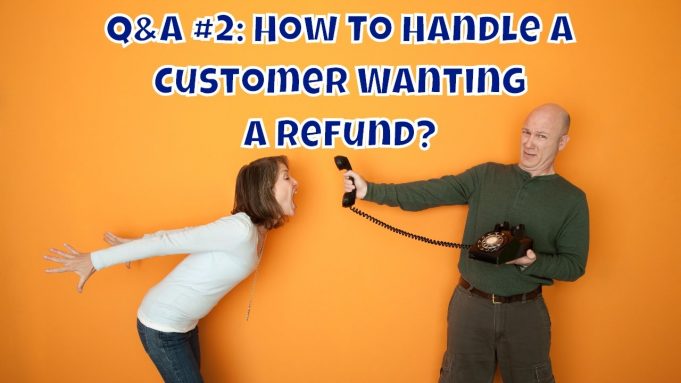 Q&A #2: How Should I Handle Customer Refunds, Especially If I Believe They Are Scamming Me?