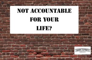 Ultimate Accountability – You Are Responsible For Everything That Happens In Your Life, Good Or Bad