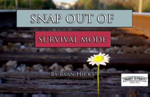 Snap Out Of Survival Mode – Just Existing Is Not Enough, You Need To Thrive!