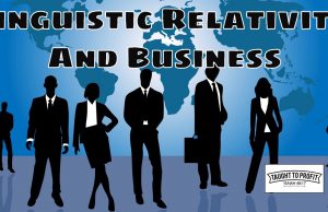 Change Your Business Vocabulary And Change Your Thinking – Linguistic Relativity And Your Business