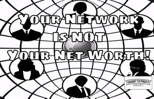 Your Network Is Not Your Net Worth! Be Diligent In Your Business And Stop With Useless Networking!