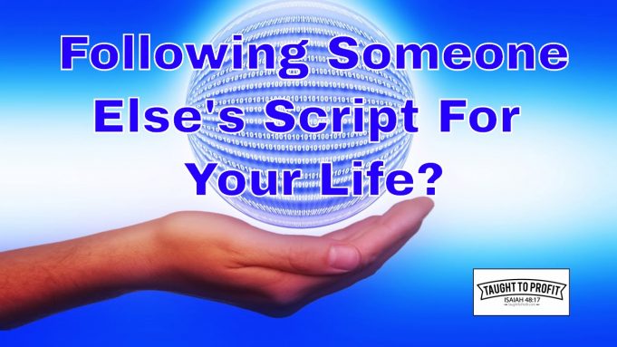 Are You Following Someone Else’s Script For Your Life? Should You Go Down A Different Path?