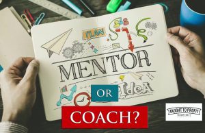 Mentor Or Coach – Which Do You Actually Need? Mentorship Is Not Needed By Many People, But Coaching Is!