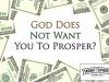 God Does Not Want You To Prosper? Maybe You Are Stopping His Work Instead!