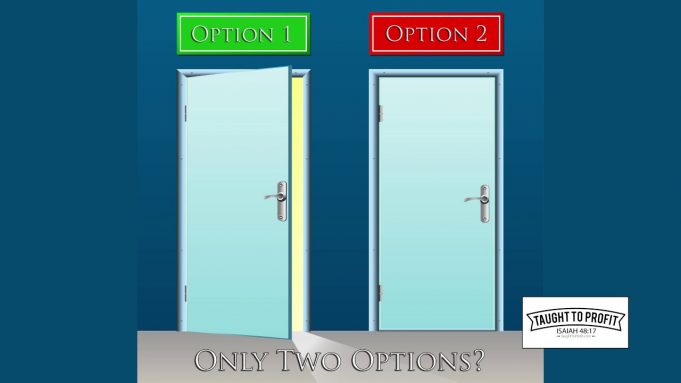 Just Because You Are Presented With Two Options Does Not Mean That Is All The Options You Have To Choose From