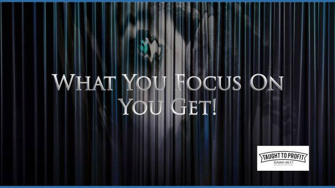 What You Focus On Consistently You Will Get! Learn From Job