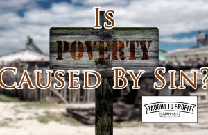 Poverty Is A Sin That Is Caused By Sin? Is It A Sin To Be Poor?