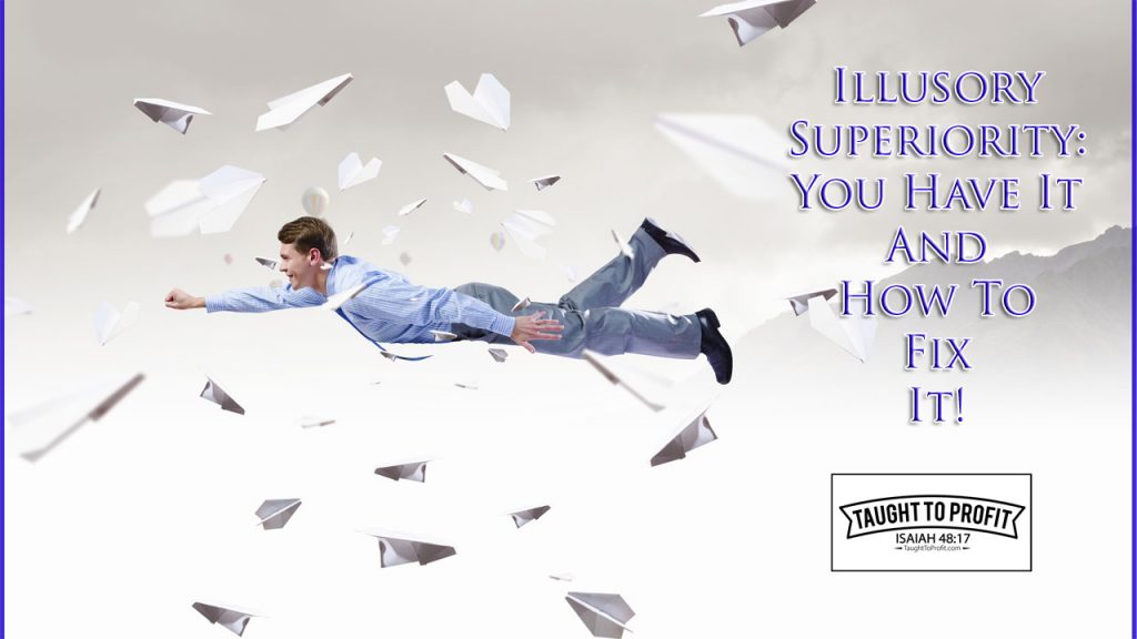 Illusory Superiority Complex - You Have It And You Need To Fix It!