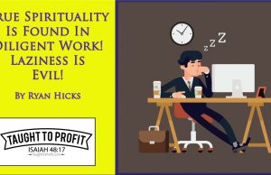 Do Not Confuse Laziness For Spirituality – True Spirituality Is Found In Diligent Work!