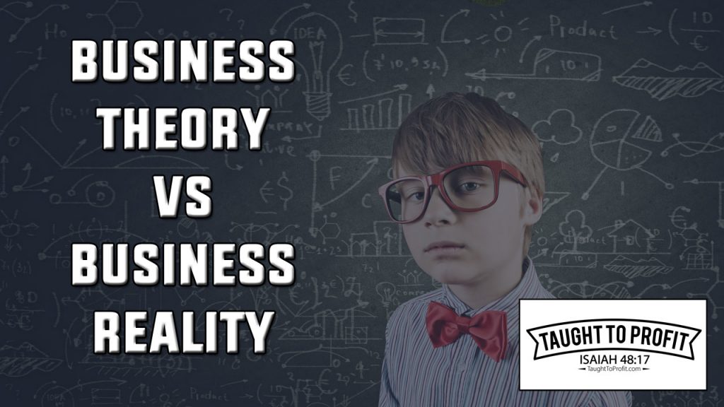 Business Theory Versus Business Reality - Do Not Rely On Theories You Have Never Put Into Practice