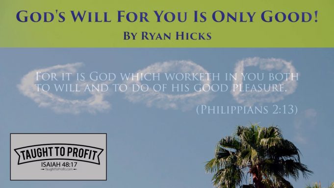 God’s Will For You Is Only Good, Not Evil!