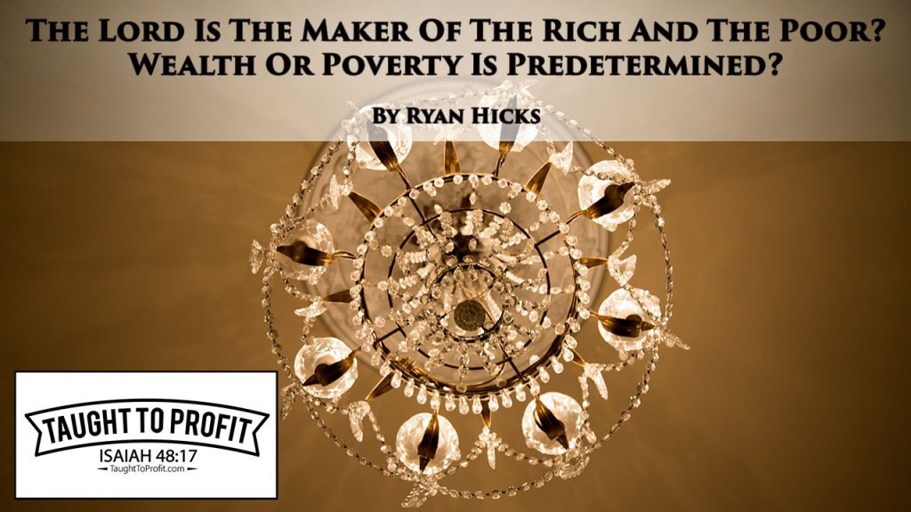 The Lord Is The Maker Of The Rich And The Poor? Wealth Or Poverty Is Predetermined?