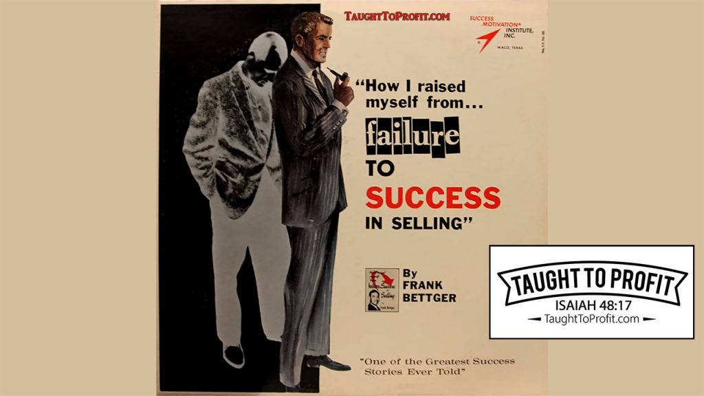 The Success Secrets Of The Rich - How I Raised Myself from Failure to Success in Selling By Frank Bettger