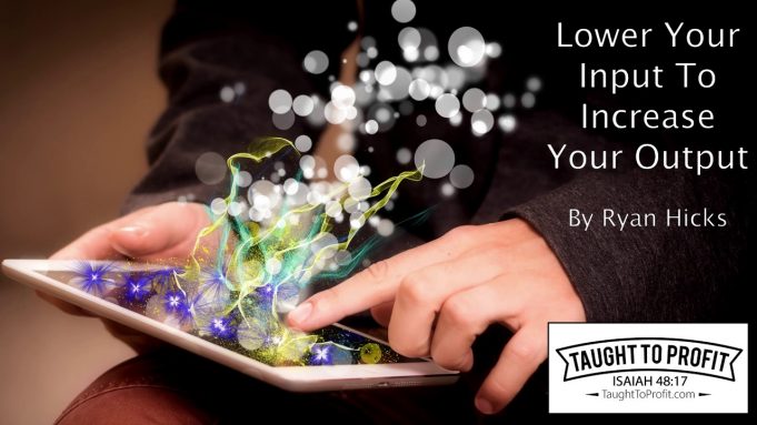 Lower Your Input To Increase Your Output