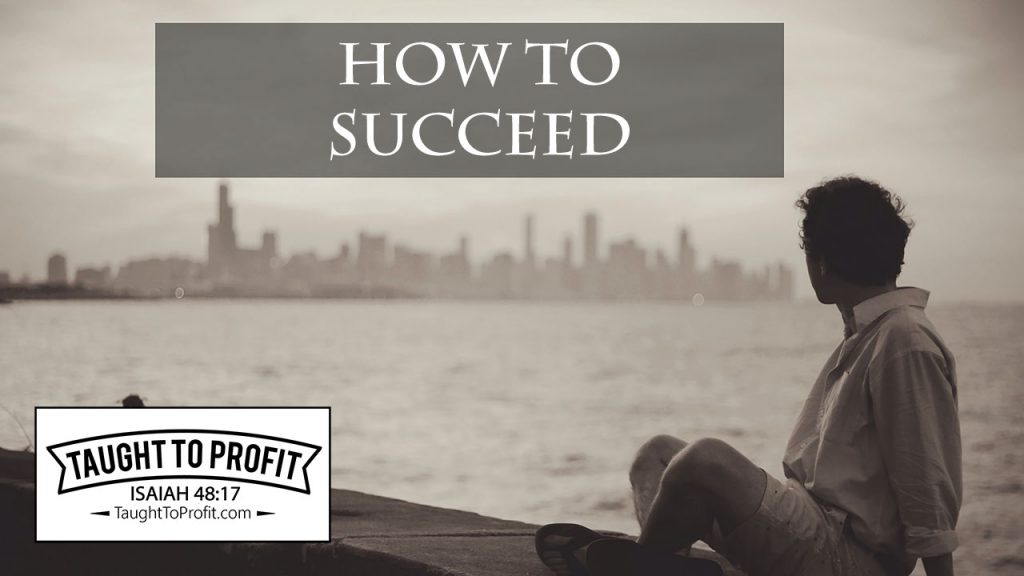 How To Succeed - Be A Man Or Woman Of Character And Substance