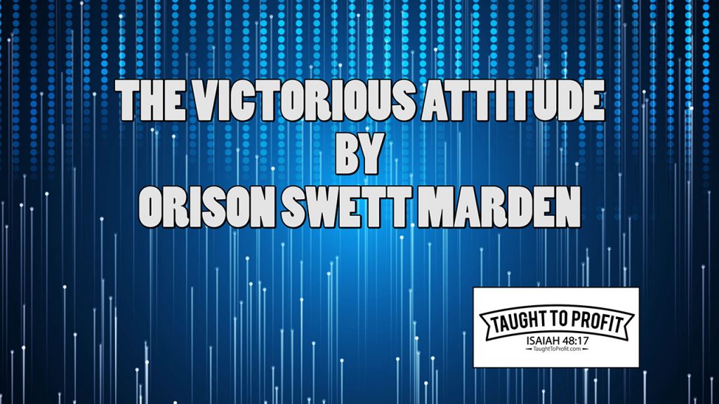 The Victorious Attitude By Orison Swett Marden