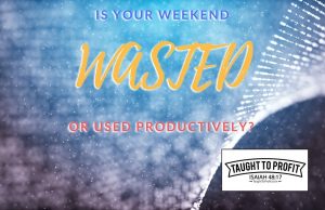 Is Your Weekend Wasted Or Used Productively?