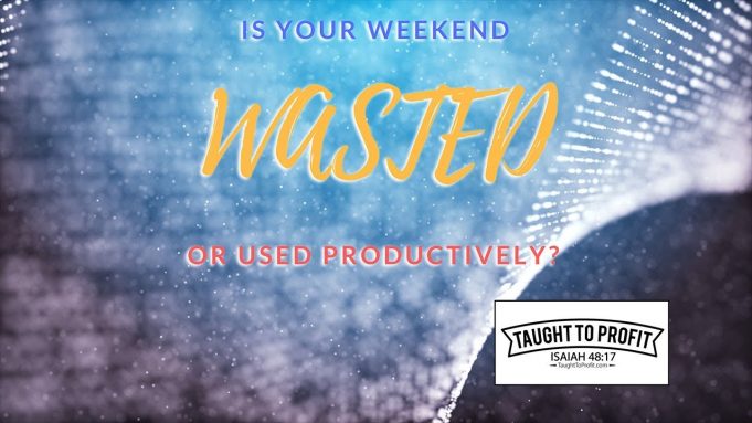 Is Your Weekend Wasted Or Used Productively?