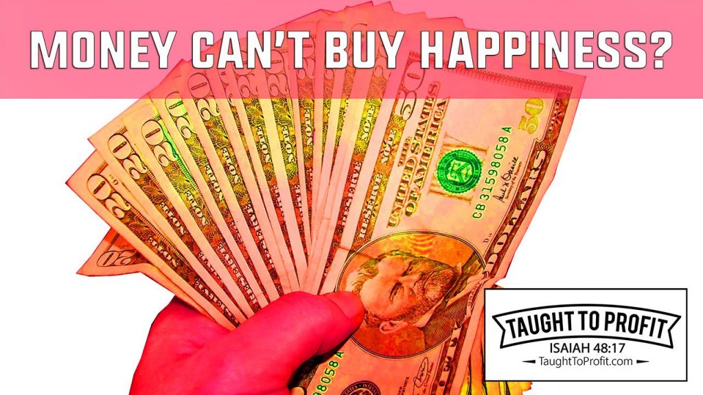 Money Cannot Buy Happiness, And Happiness Cannot Buy Money!