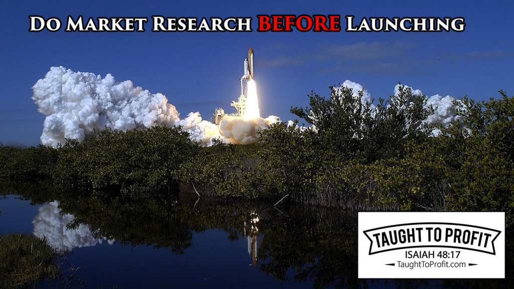 Do Market Research BEFORE Launching A Product Or Service!