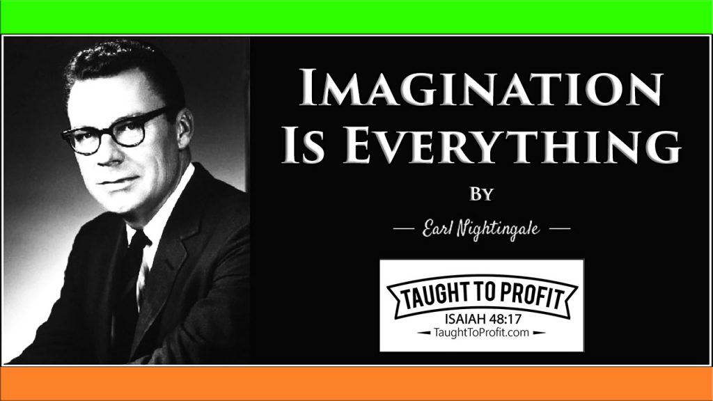 Imagination Is Everything, By Earl Nightingale