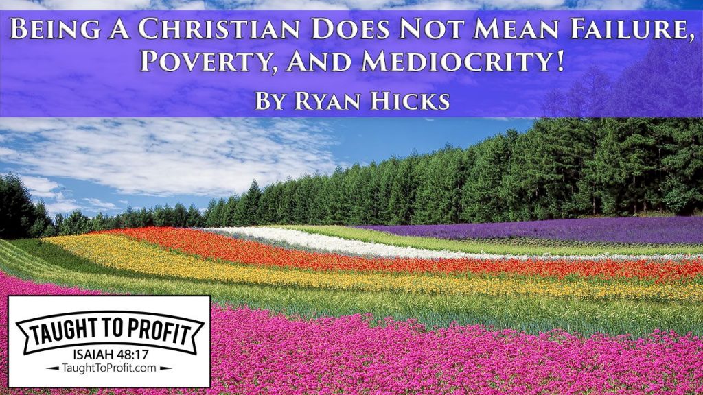 Being A Christian Does Not Mean Failure, Poverty, And Mediocrity!