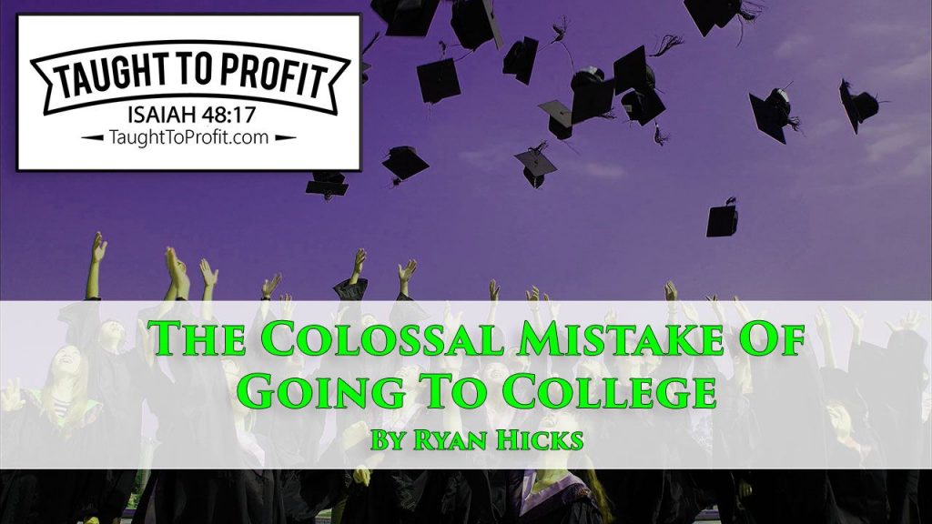 The Colossal Mistake Of Going To College!