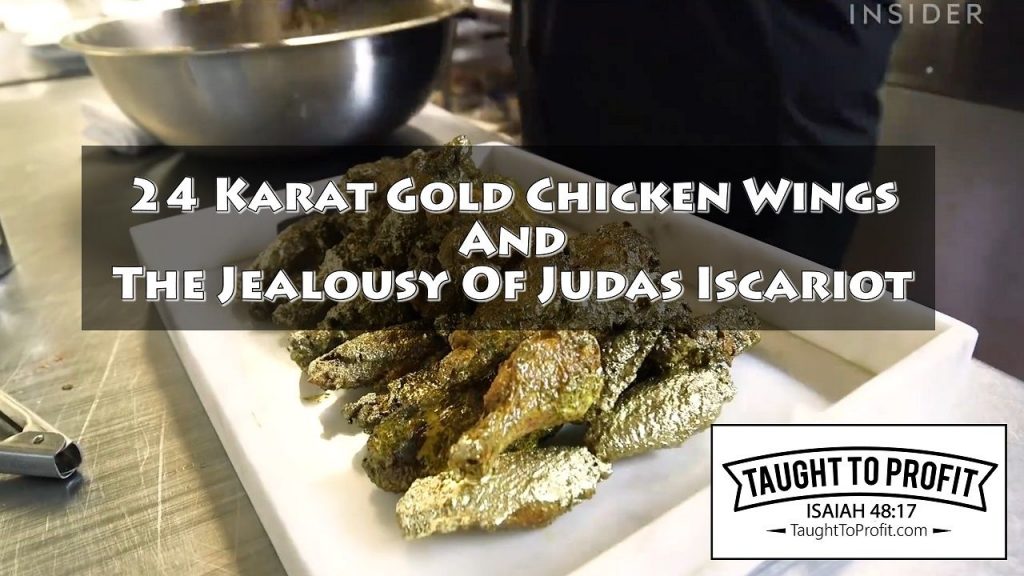 $1,000 24 Karat Gold Chicken Wings And The Jealousy Of Judas Iscariot