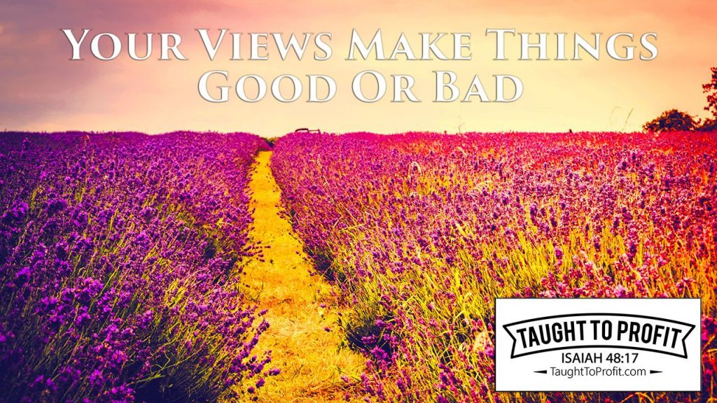 Your Views Make Things Good Or Bad