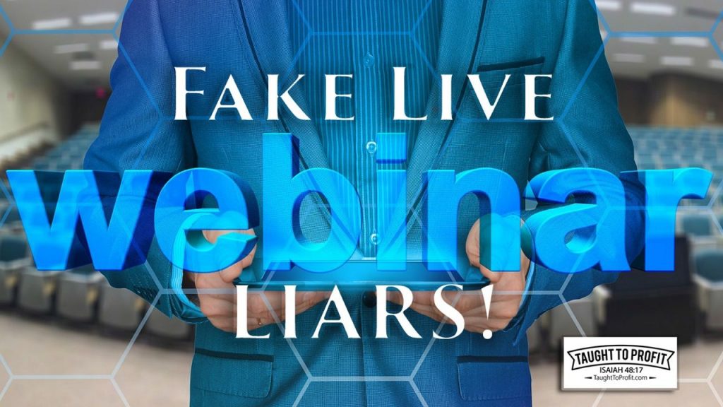 Fake Live Webinar Liars - Stop Doing Business With Those Deceiving You!