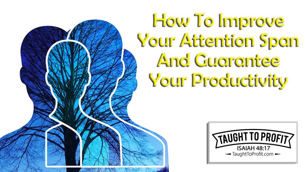 How To Improve Your Attention Span And Guarantee Your Productivity