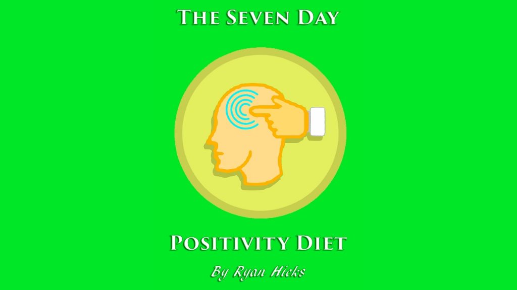 The Seven Day Positivity Diet Book! Get It Now And Change Your Life In Under A Week!