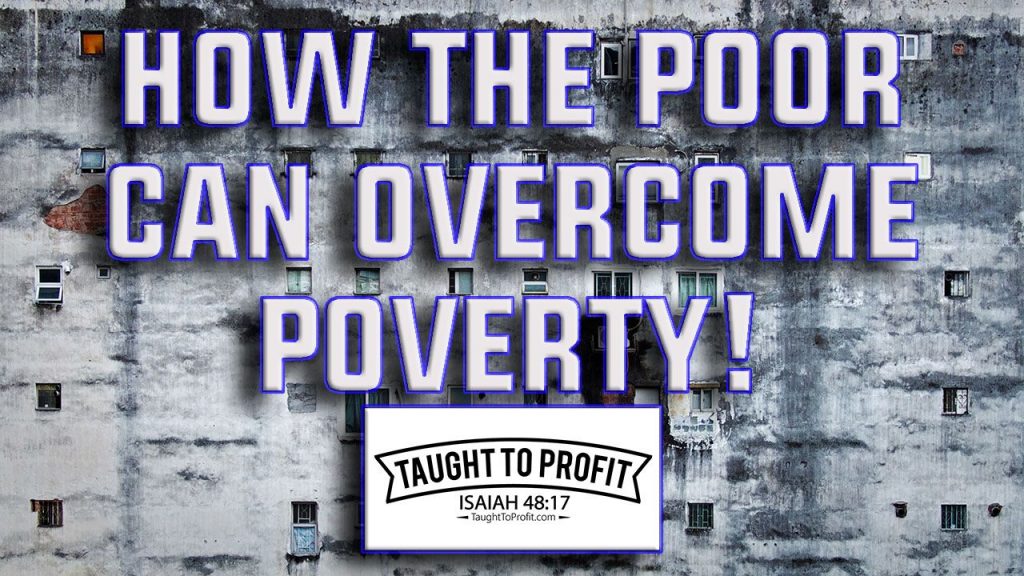 How The Poor Can Overcome Poverty Starting Right Now