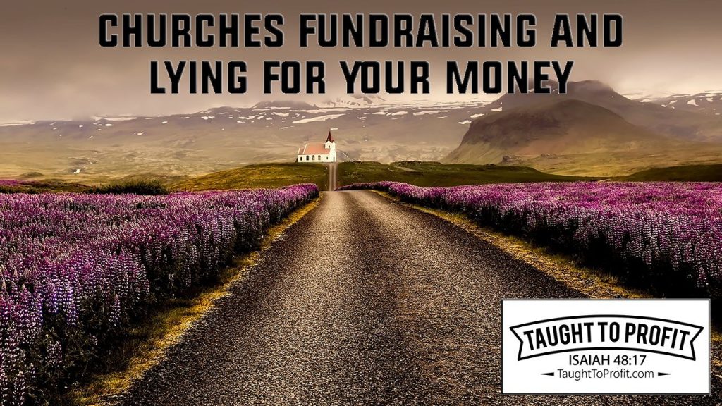 Churches Fundraising And Lying For Your Money