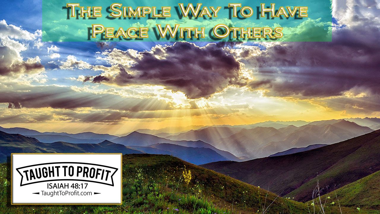 The Simple Way To Have Peace With Others | Taught To Profit