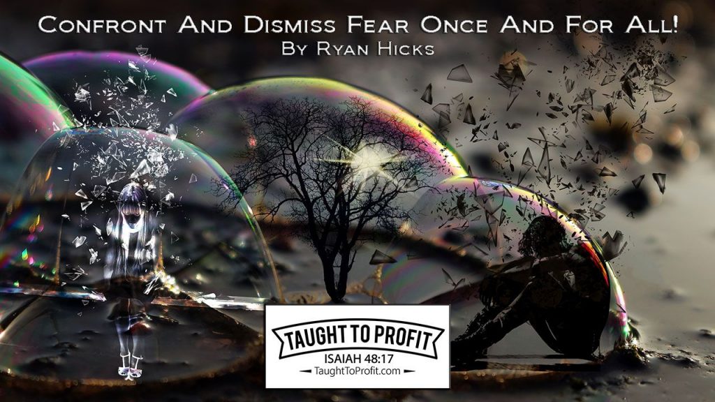 Confront And Dismiss Fear Once And For All!