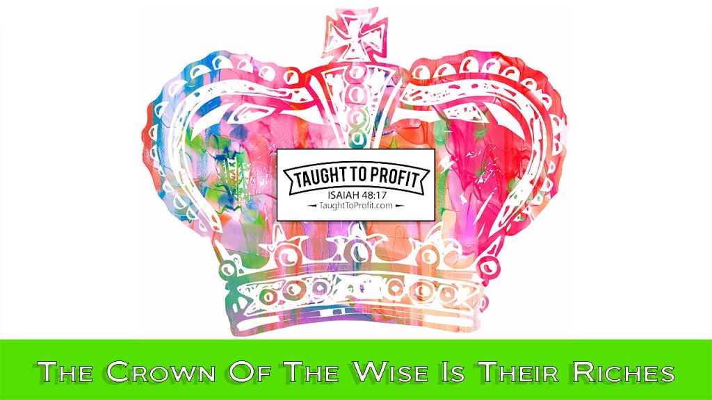 The Crown Of The Wise Is Their Riches