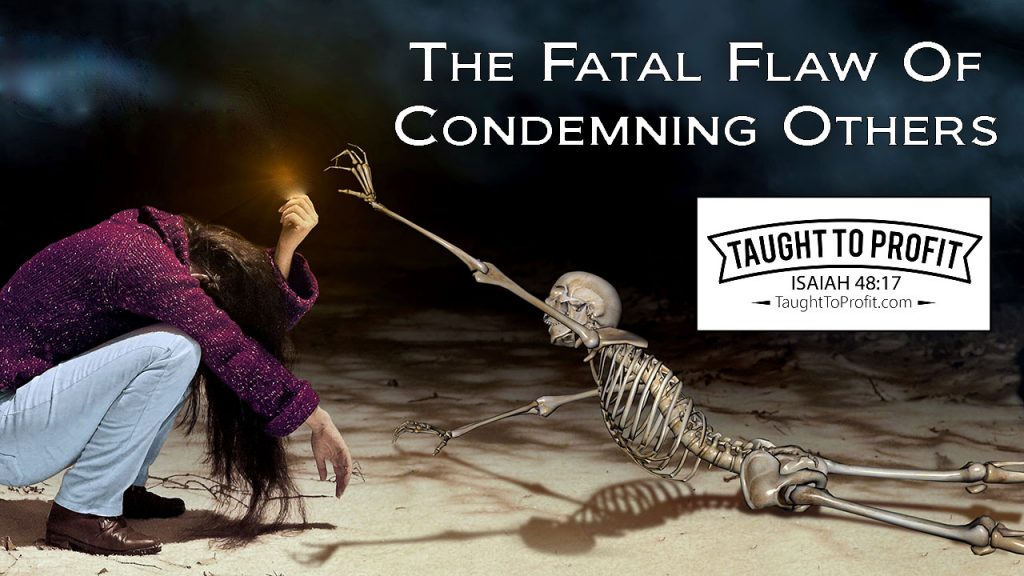 The Fatal Flaw Of Condemning Others