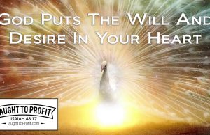 God Puts The Will And Desire In Your Heart – Stop Seeking To Persecute Yourself By Ignoring Desires