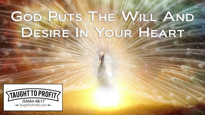 God Puts The Will And Desire In Your Heart – Stop Seeking To Persecute Yourself By Ignoring Desires